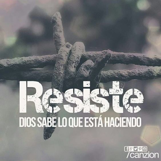 Resiste Dios está contigo