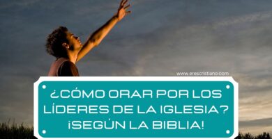 Forma adecuada para orar por el liderazgo de Dios