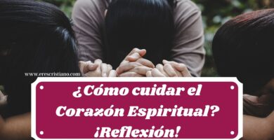 ¿Cómo Cuidar el Corazón Espiritual?