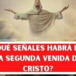 ¿Qué Señales habrá de la Segunda Venida de Cristo?