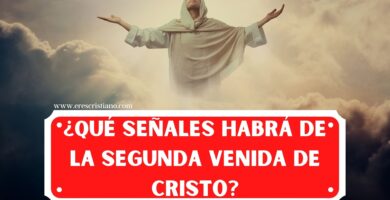 ¿Qué Señales habrá de la Segunda Venida de Cristo?
