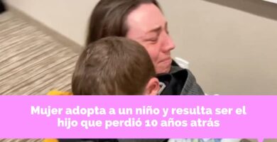 Mujer adopta a un niño y resulta ser el hijo que perdió 10 años atrás