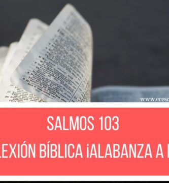 Salmos 103: Reflexión Bíblica ¡Alabanza a Dios!